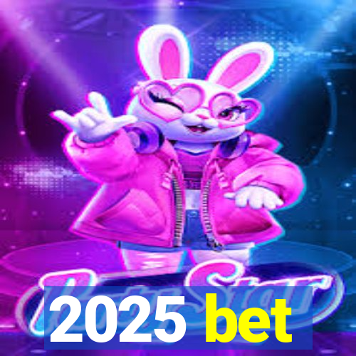 2025 bet